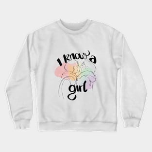 I Know a Girl Crewneck Sweatshirt